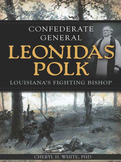 Title details for Confederate General Leonidas Polk by Cheryl H. White PhD - Available